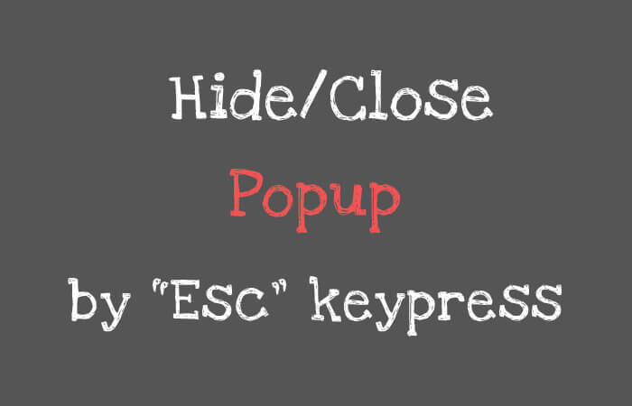 How to Hide/Close Popup by “Esc” key from keyboard ?
