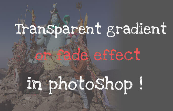 Transparent Gradient or fade effect to image in Photoshop !